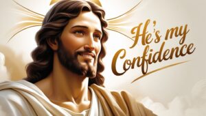 He Is My Confidence