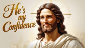 He Is My Confidence