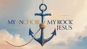 My Anchor My Rock 