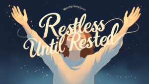 Restless Until Rested 
